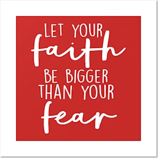 Let Your Faith Be Bigger Than Your Fear Posters and Art